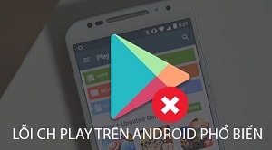 Sửa lỗi CH Play