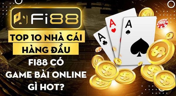Top 10 nhà cái hàng đầu Fi88 có game bài online gì hot 01