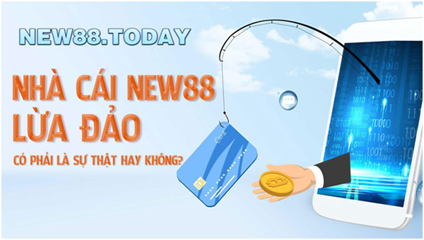 Nhà cái NEW88 lừa đảo có phải là sự thật hay không 01