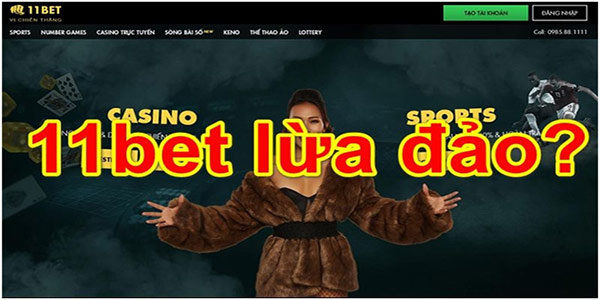 Tại sao lại có tin đồn tố cáo nhà cái 11BET lừa đảo 01