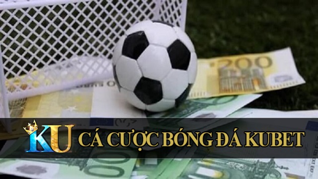 Kubet tỷ lệ cá cược bóng đá ăn cao 1